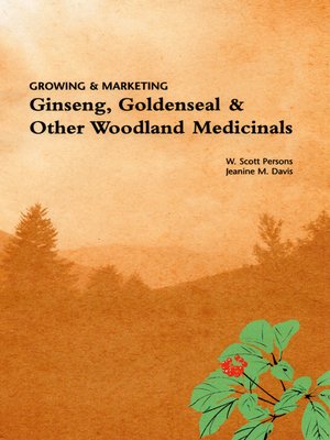 cover image of Growing & Marketing Ginseng, Goldenseal & Other Woodland Medicinals